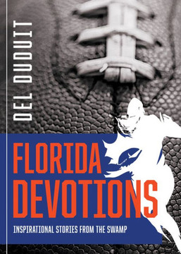 Florida Devotions: Inspirational Stories From The Swamp Florida Devotions: Inspirational Stories From The Swamp