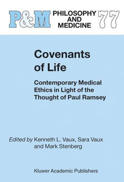Covenants of Life: Contemporary Medical Ethics in Light of the Thought of Paul Ramsey