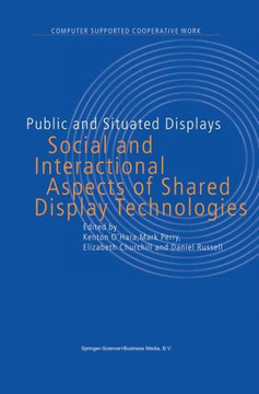 Public and Situated Displays: Social and Interactional Aspects of Shared Display Technologies