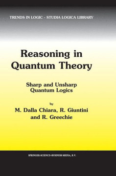 Reasoning in Quantum Theory: Sharp and Unsharp Quantum Logics