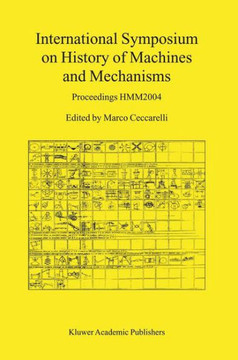 International Symposium on History of Machines and Mechanisms: Proceedings Hmm2004
