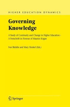 Governing Knowledge: A Study of Continuity and Change in Higher Education - A Festschrift in Honour of Maurice Kogan