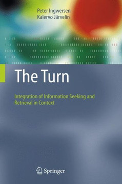 The Turn: Integration of Information Seeking and Retrieval in Context