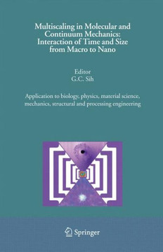 Multiscaling in Molecular and Continuum Mechanics: Interaction of Time and Size from Macro to Nano: Application to Biology, Physics, Material Science,