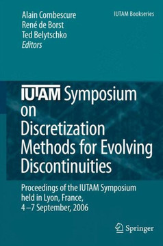 IUTAM Symposium on Discretization Methods for Evolving Discontinuities: Proceedings of the IUTAM Symposium Held Lyon, France, September 4-7, 2006