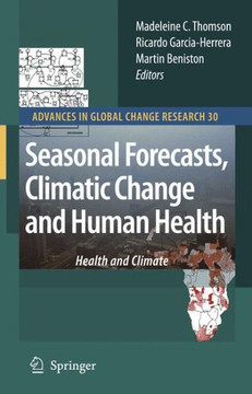 Seasonal Forecasts, Climatic Change and Human Health: Health and Climate Seasonal Forecasts, Climatic Change and Human Health: Health and Climate