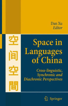 Space in Languages of China: Cross-Linguistic, Synchronic and Diachronic Perspectives