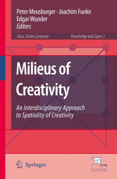 Milieus of Creativity: An Interdisciplinary Approach to Spatiality of Creativity