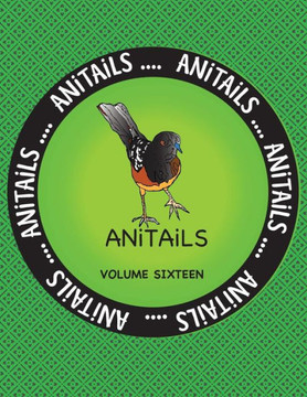 Anitails Volume Sixteen: Learn About The Spotted Towhee, Grizzly Bear, Chinese Crocodile Lizard,American Goldfinch,Black Racer,American Pika,Scalloped ... Hummingbird,And Garibaldi.