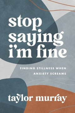 Stop Saying I'M Fine: Finding Stillness When Anxiety Screams Stop Saying I'M Fine: Finding Stillness When Anxiety Screams