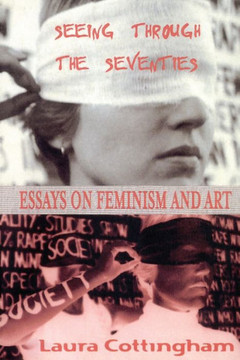 Seeing Through the Seventies: Essays on Feminism and Art