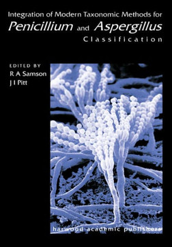 Integration of Modern Taxonomic Methods For Penicillium and Aspergillus Classification Integration of Modern Taxonomic Methods For Penicillium and Aspergillus Classification
