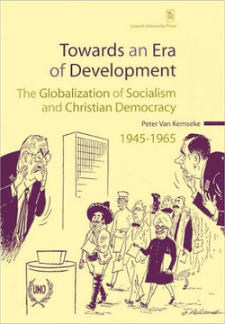 Towards an Era of Development: The Globalization of Socialism and Christian Democracy, 1945-1965