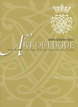 Johann Sebastian Bach's ""art of Fugue"": Performance Practice Based on German Eighteenth-Century Theory [With Score]