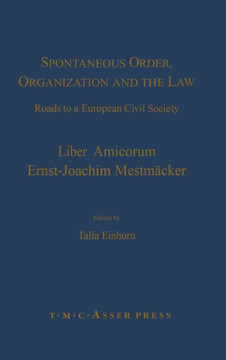 Spontaneous Order, Organization and the Law: Roads to a European Civil Society - Liber Amicorum Ernst-Joachim Mestmaecker