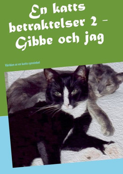 En katts betraktelser 2: Gibbe och jag