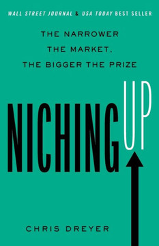 Niching Up: The Narrower The Market, The Bigger The Prize