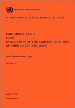 Vol 24 IARC Monographs: Some Pharmaceutical Drugs Vol 24 IARC Monographs: Some Pharmaceutical Drugs