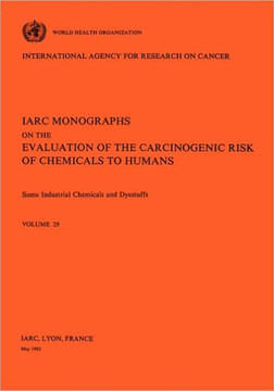 Vol 29 IARC Monographs: Some Industrial Chemicals and Dyestuffs Vol 29 IARC Monographs: Some Industrial Chemicals and Dyestuffs