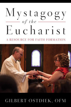 Mystagogy Of The Eucharist: A Resource For Faith Formation