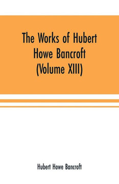 The Works of Hubert Howe Bancroft (Volume XIII) History of Mexico (Volume V)