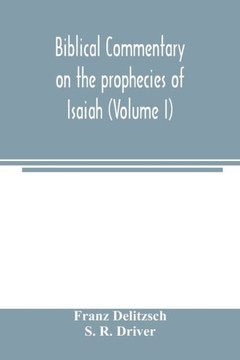 Biblical commentary on the prophecies of Isaiah (Volume I) Biblical commentary on the prophecies of Isaiah (Volume I)