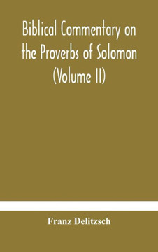 Biblical commentary on the Proverbs of Solomon (Volume II)
