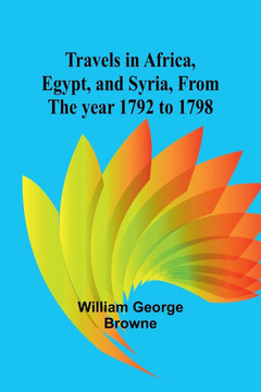 Travels in Africa, Egypt, and Syria, from the year 1792 to 1798