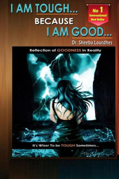 I Am Tough... Because I Am Good...: Reflection Of GOODNESS In Reality