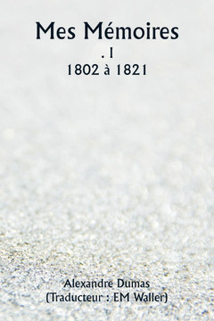 Mes M?moires . I 1802 ? 1821