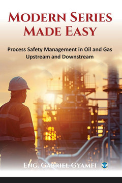 Modern Series Made Easy: Process Safety Management in Oil and Gas Upstream and Downstream