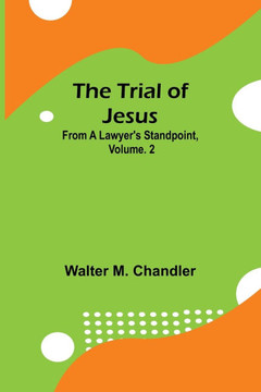 The Trial of Jesus from a Lawyer's Standpoint, Vol. 2