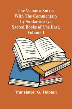 The Vedanta-Sutras with the Commentary by Sankaracarya; Sacred Books of the East, Volume 1