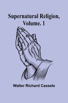 Supernatural Religion, Volume. 1