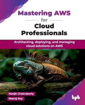 Mastering AWS for Cloud Professionals: Architecting, deploying, and managing cloud solutions on AWS (English Edition)