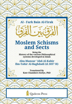 Moslem Schisms and Sects: Being the History of the various Philosophical systems developed in Islam
