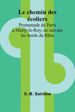 Le chemin des ?coliers; Promenade de Paris ? Marly-le-Roy, en suivant les bords du Rhin