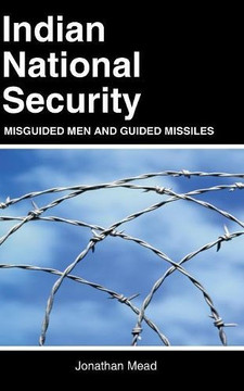 Indian National Security: Misguided Men and Guided Missiles