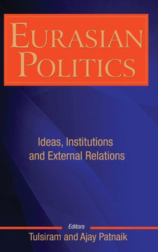 Eurasian Politics: Ideas, Institutions and External Relations