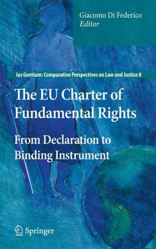 The EU Charter of Fundamental Rights: From Declaration to Binding Instrument