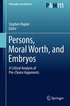 Persons, Moral Worth, and Embryos: A Critical Analysis of Pro-Choice Arguments