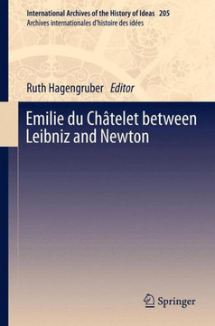 Emilie Du Ch?telet Between Leibniz and Newton Emilie Du Ch?telet Between Leibniz and Newton