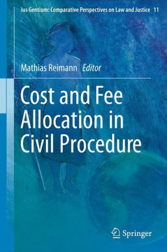 Cost and Fee Allocation in Civil Procedure: A Comparative Study Cost and Fee Allocation in Civil Procedure: A Comparative Study