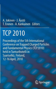 TCP 2010: Proceedings of the 5th International Conference on Trapped Charged Particles and Fundamental Physics (Tcp2010) Held in