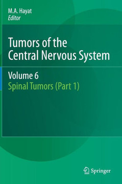 Tumors of the Central Nervous System, Volume 6: Spinal Tumors (Part 1) Tumors of the Central Nervous System, Volume 6: Spinal Tumors (Part 1)
