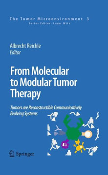 From Molecular to Modular Tumor Therapy:: Tumors Are Reconstructible Communicatively Evolving Systems