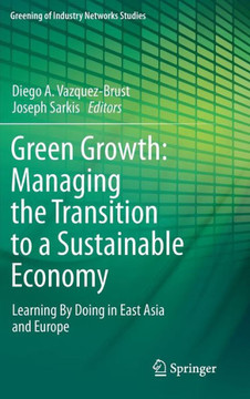 Green Growth: Managing the Transition to a Sustainable Economy: Learning by Doing in East Asia and Europe