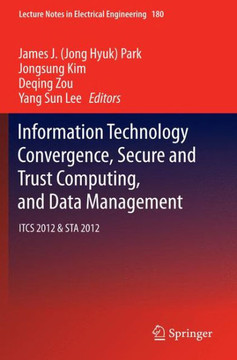 Information Technology Convergence, Secure and Trust Computing, and Data Management: Itcs 2012 & Sta 2012