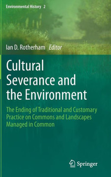 Cultural Severance and the Environment: The Ending of Traditional and Customary Practice on Commons and Landscapes Managed in Common