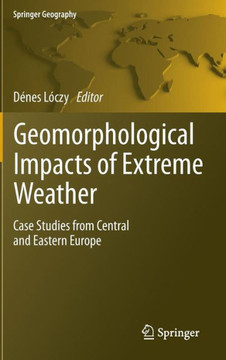 Geomorphological Impacts of Extreme Weather: Case Studies from Central and Eastern Europe Geomorphological Impacts of Extreme Weather: Case Studies from Central and Eastern Europe